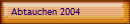 Abtauchen 2004