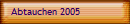 Abtauchen 2005
