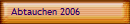 Abtauchen 2006